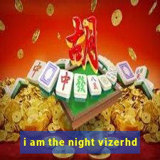 i am the night vizerhd